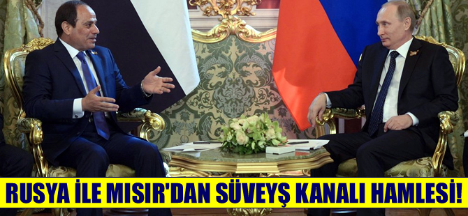 Rusya ve Mısır Süveyş Kanalı'nda ortak sanayi bölgesi kuruyor