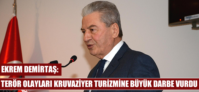 Ekrem Demirtaş: Terör olayları kruvaziyer turizmine büyük darbe vurdu
