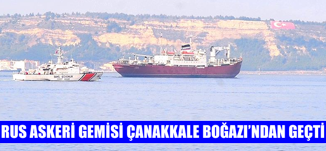 Rus askeri gemisi Çanakkale Boğazı'ndan geçti