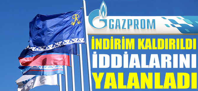 Türk şirketi Gazprom'un indirimi kaldırdığı iddialarını yalanladı