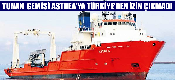 Kablo döşemek için Yunan ASTREA gemisine izin çıkmadı