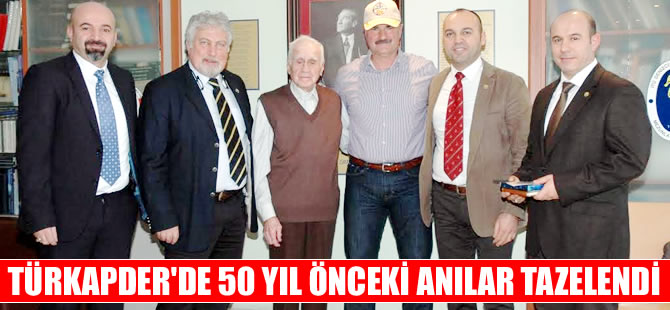 TÜRKAPDER'de 50 yıl önceki anılar yeniden canlandı