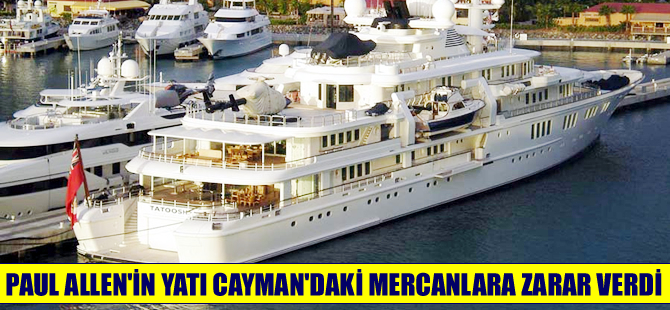 Paul Allen'ın  M/V Tatoosh gemisi Cayman'daki mercanları harap etti