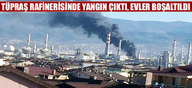 Tüpraş’ın Kocaeli Rafinerisinde yangın çıktı, evler boşaltıldı