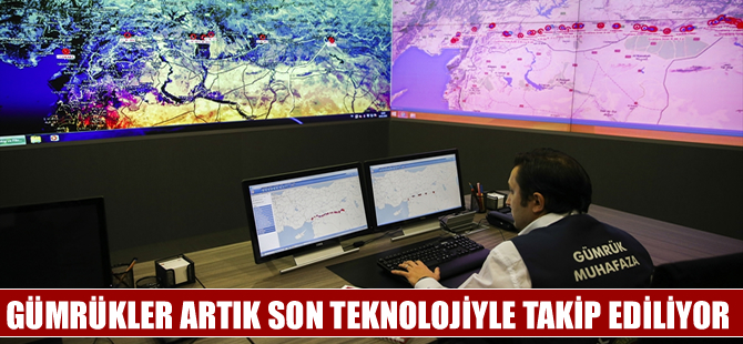 Gümrükler artık son teknolojiyle takip edilecek