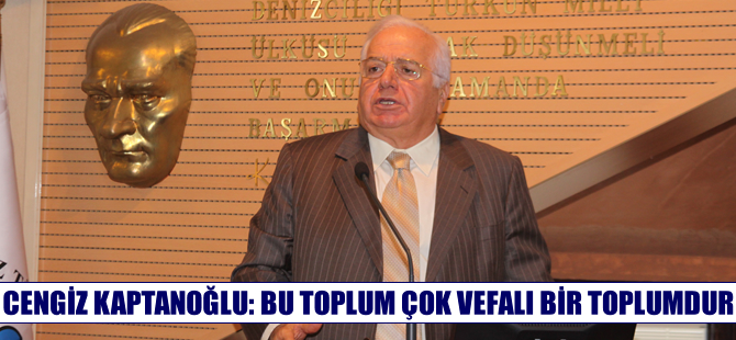 Cengiz Kaptanoğlu: Bu toplum çok vefalı bir toplum