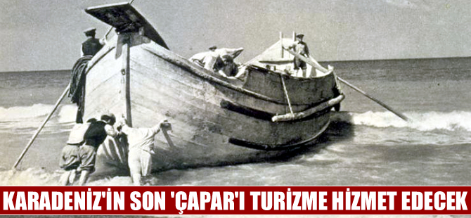 Karadeniz'in son 'Çapar'ı turizme hizmet edecek