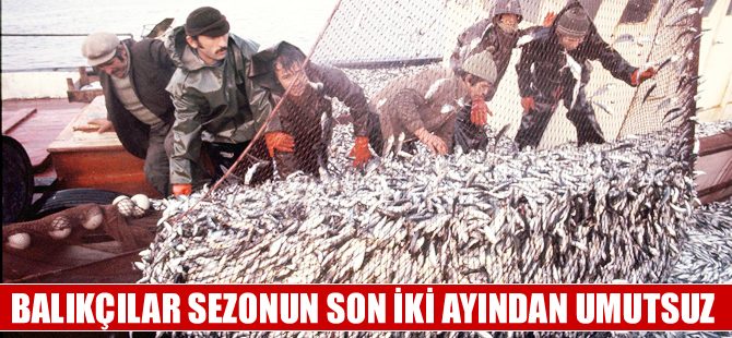 Balıkçılar sezonun son iki ayından umutsuz