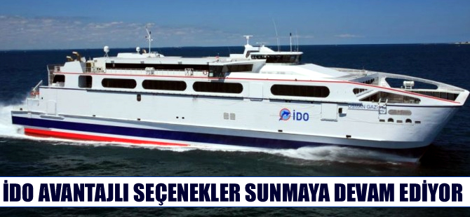 İDO yolcularına avantajlı seçenekler sunmaya devam ediyor