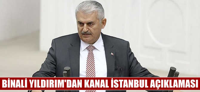Binali Yıldırım: Kanal İstanbul güzergahıyla ilgili detaylı çalışmaları tamamlamadık