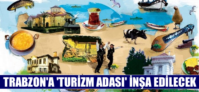 Trabzon'a 'Turizm Adası' inşa edilecek