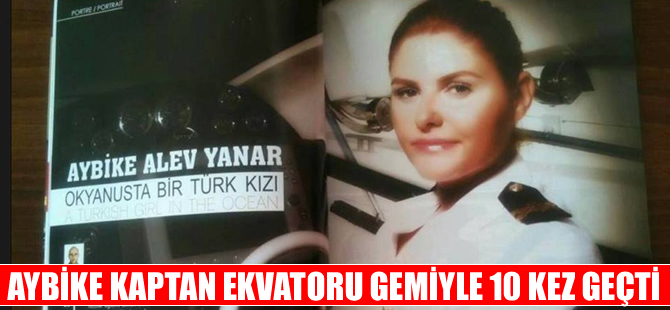 Aybike kaptan ekvatoru gemiyle 10 kez geçti