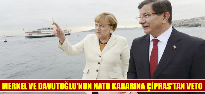 Davutoğlu ve Merkel'in NATO kararına Çipras'tan veto