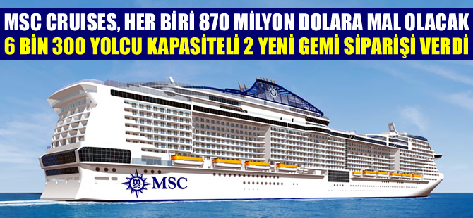 MSC Cruises, 1 milyar 740 milyon dolara 2 adet kruvaziyer gemi siparişi verdi