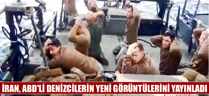 İran ABD’li denizcilerin yeni görüntülerini yayınladı