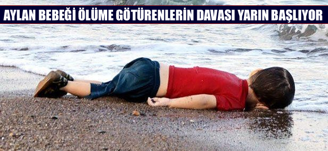 Aylan bebeği ölüme götürenlerin yargılanacağı dava başlıyor