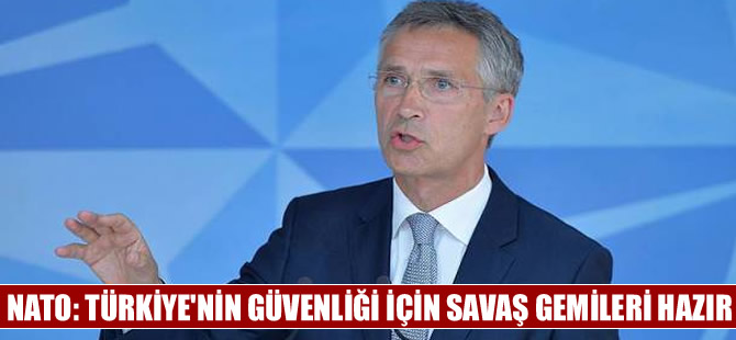 NATO Türkiye için Akdeniz ve Karadeniz'de savaş gemilerini hazır bekletiyor