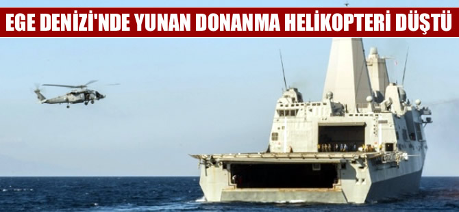 Ege Denizi'nde Yunanistan Deniz Kuvvetleri'ne ait helikopter düştü