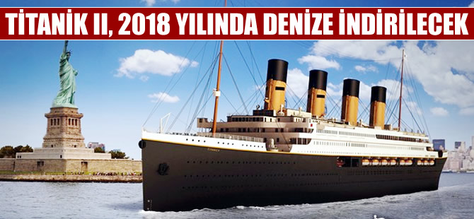 Titanik 2, 2018 yılında suya indirilecek