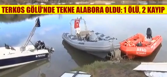 Terkos Gölün'de balıkçı keknesi battı: 1 ölü, 2 kayıp