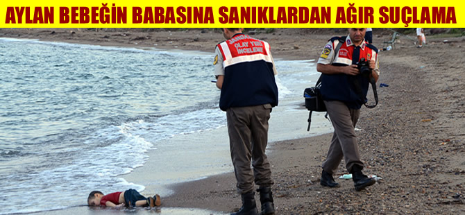 Aylan bebeğin babasına sanıklardan ağır suçlama
