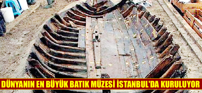Dünyanın en büyük batık müzesi  İstanbul’da kuruluyor