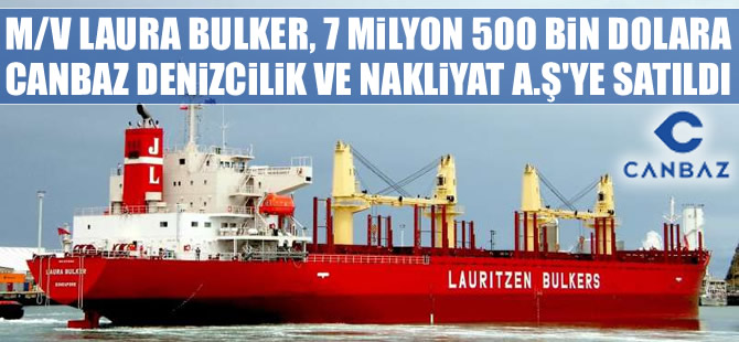 M/V LAURA BULKER, 7 milyon 500 bin dolara Canbaz Denizcilik Şirketi'ne satıldı
