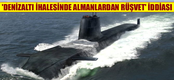 Denizaltı ihalesinde Almanlardan rüşvet iddiası