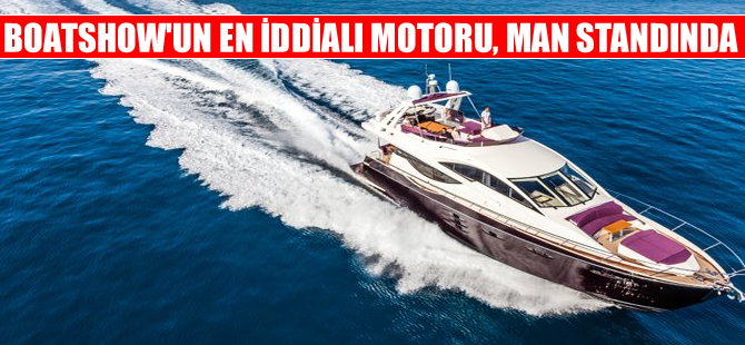 CNR Avrasya Boat Show'un en iddialı motoru, MAN standında