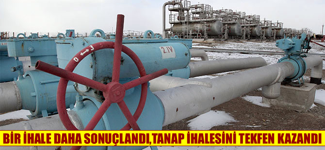 TANAP ihalesini Tekfen kazandı