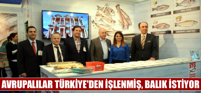 Avrupalılar temizlenmiş, işlem görmüş ve yemeye hazır balık istiyor