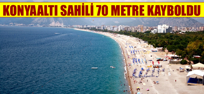 Dünyaca ünlü Konyaaltı sahili 70 metre kayboldu