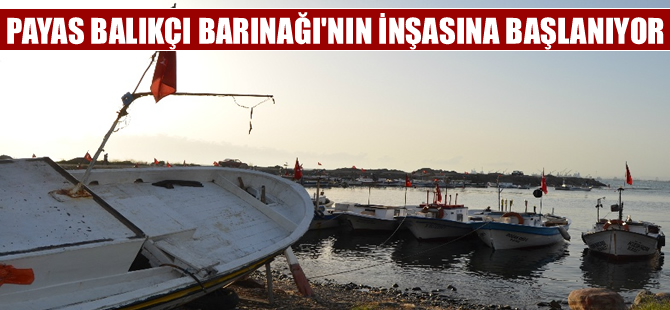 Payas'da balıkçı barınağı için çalışmalar başladı