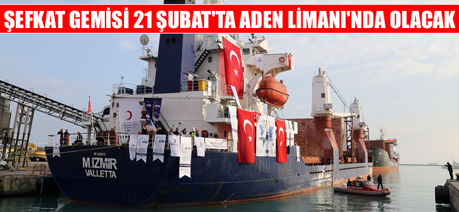 Şefkat Gemisi 21 Şubat'ta  Aden Limanı'na ulaşacak