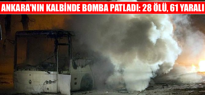 Ankara’nın kalbinde bomba: 28 ölü, 61 yaralı