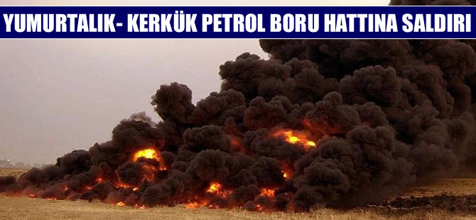 Kerkük-Yumurtalık Petrol Boru hattına saldırı yapıldı, petrol akışı kesildi