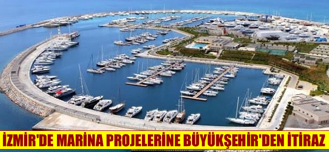 İzmir’de marina projelerine Büyükşehir’den itiraz!