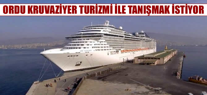 Ordu, kruvaziyer turizmi ile tanışmak istiyor