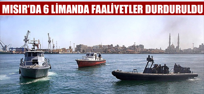 Mısır'da 6 limanda faaliyetler durduruldu