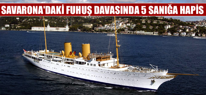 Savarona’daki fuhuş davasından beraat eden 5 sanığa hapis cezası