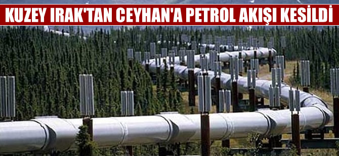 Kuzey Irak'tan Ceyhan'a petrol akışı kesildi