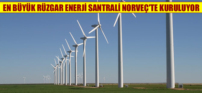 Norveç'e, Avrupa'nın en büyük rüzgar enerji santrali kuruluyor