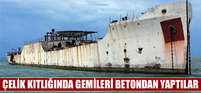 Dünya savaşlarında ortaya çıkan çelik kıtlığında gemileri betondan yaptılar