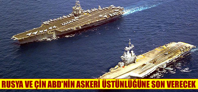 'Rusya ve Çin, ABD'nin askeri üstünlüğüne son verecek'
