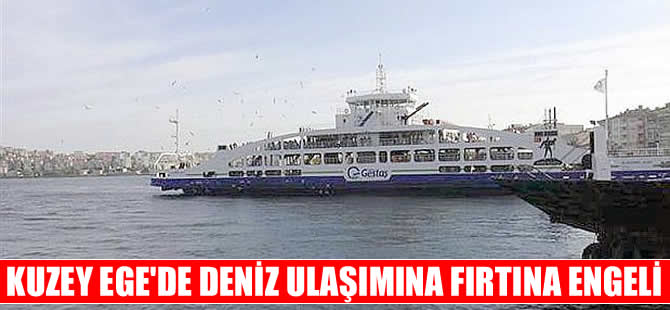 Kuzey Ege'de kuvvetli lodos deniz ulaşımını vurdu