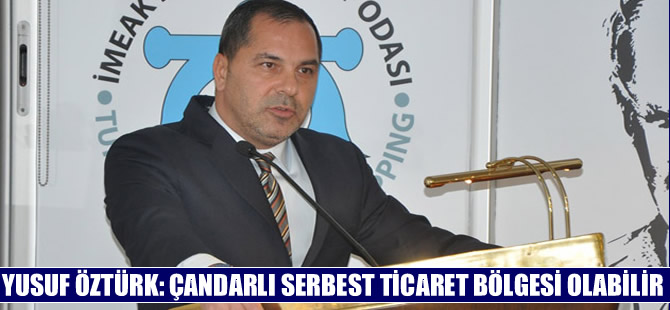 Yusuf Öztürk: Çandarlı Limanı serbest ticaret bölgesi olabilir