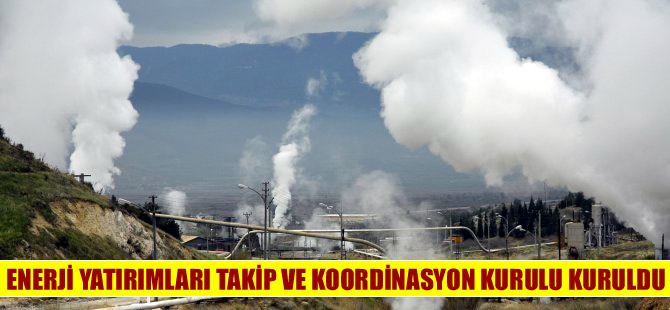 Enerji Yatırımları Takip ve Koordinasyon Kurulu oluşturuldu