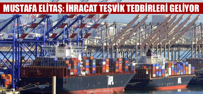 İhracat Teşvik Tedbirleri gelecek ay hayata geçiriliyor