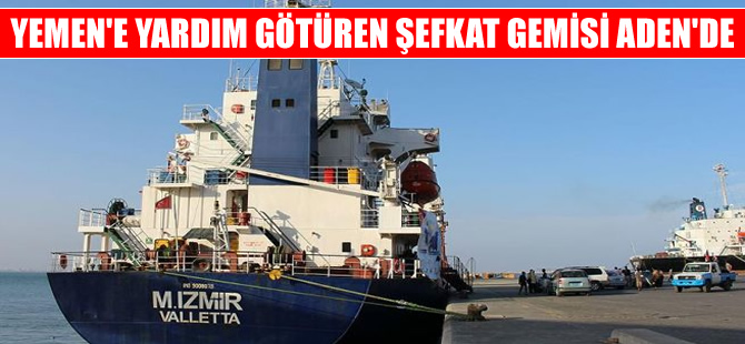 Yemen'e yardım götüren  M.İZMİR adlı gemi Aden'e ulaştı