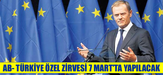 AB-Türkiye özel zirvesi 7 Mart'ta yapılacak